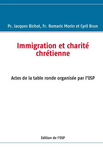 Couverture du livre « Immigration et charité chrétienne » de Romaric Morin et Brun Cyril et Jacques Bichot aux éditions Books On Demand