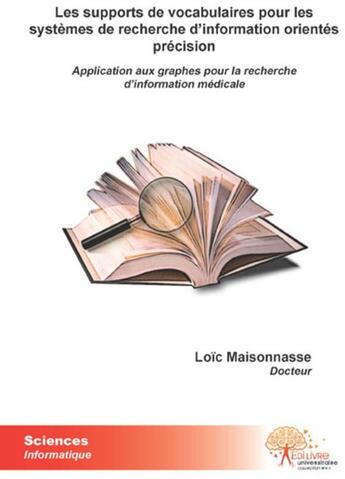 Couverture du livre « Les supports de vocabulaires pour les systèmes de recherche d'information orientés précision ; application aux graphes pour la recherche d'information médicale » de Loic Maisonnasse aux éditions Edilivre