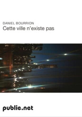 Couverture du livre « Cette ville n'existe pas » de Daniel Bourrion aux éditions Publie.net