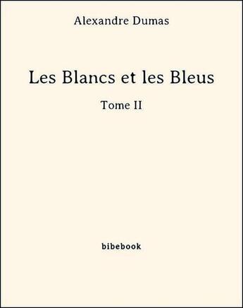 Couverture du livre « Les blancs et les bleus t.2 » de Alexandre Dumas aux éditions Bibebook