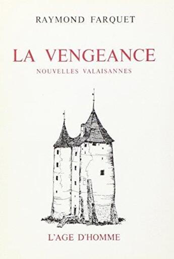 Couverture du livre « La Vengeance » de Raymond Farquet aux éditions L'age D'homme