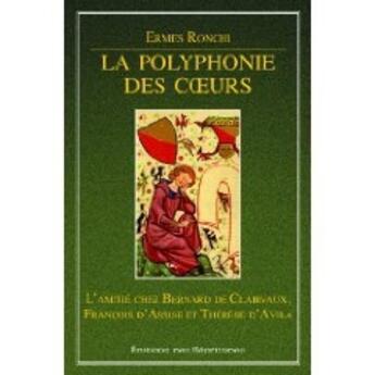 Couverture du livre « La polyphonie des coeurs ; l'amitié chez Bernard de Clairvaux, Francois d'Assise et Thérèse d'Avila » de Ermes Ronchi aux éditions Des Beatitudes