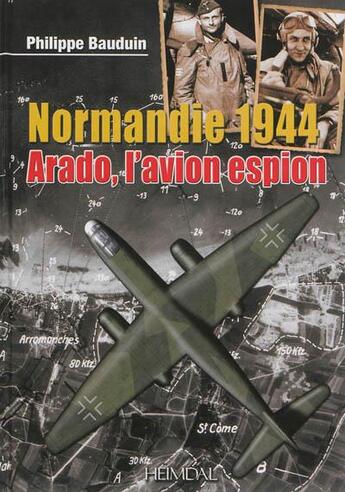 Couverture du livre « Normandie 1944 ; Arado, l'avion espion » de Philippe Bauduin aux éditions Heimdal