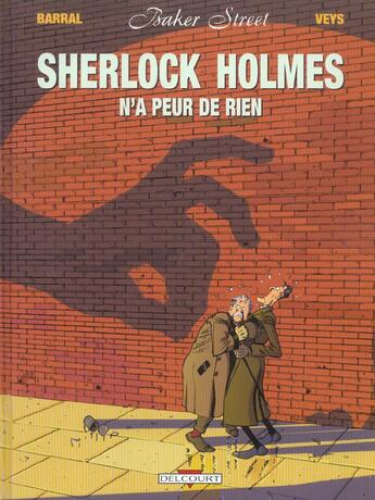 Couverture du livre « Baker Street t.1 : Sherlock Holmes n'a peur de rien » de Nicolas Barral et Pierre Veys aux éditions Delcourt