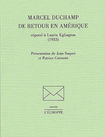 Couverture du livre « Marcel Duchamp de retour en Amérique : répond à Laurie Eglington (1933) » de Eglington Laurie aux éditions L'echoppe