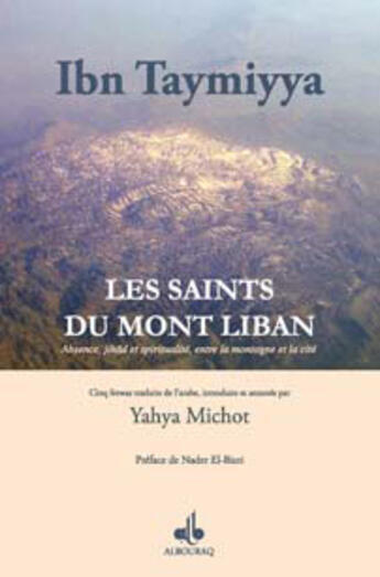 Couverture du livre « Les saints du mont Liban ; absence, jihad et spiritualité, entre la montagne et la cité » de Ibn Taymiyya aux éditions Albouraq