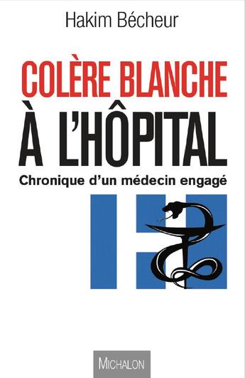 Couverture du livre « Colère blanche à l'hôpital ; chronique d'un médecin engagé » de Hakim Becheur aux éditions Michalon