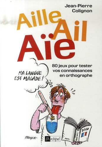 Couverture du livre « Aille, ail, aïe, ma langue est malade » de Jean-Pierre Colignon aux éditions Archipel