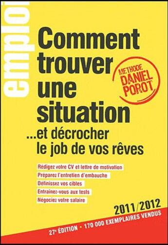 Couverture du livre « Comment trouver une situation... et décrocher le job de vos rêves ; édition 2011/2012 » de Daniel Porot aux éditions L'express