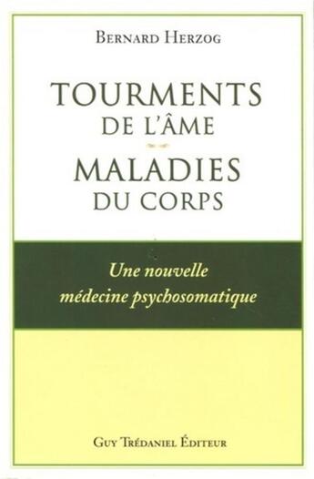 Couverture du livre « Tourments de l'ame : maladies du corps » de Bernard Herzog aux éditions Guy Trédaniel