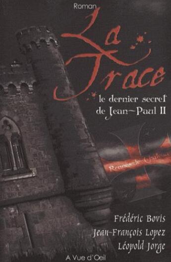 Couverture du livre « La trace le dernier secret de Jean-Paul II » de Frederic Bovis et Jean-Francois Lopez et Leopold Jorge aux éditions A Vue D'oeil