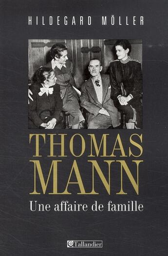 Couverture du livre « Thomas Mann ; une affaire de famille » de Hildegard Moller aux éditions Tallandier