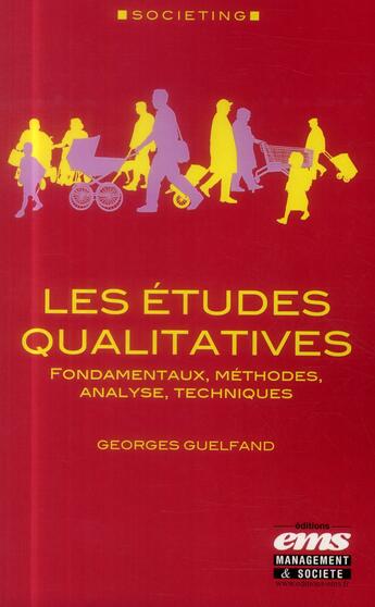 Couverture du livre « Les études qualitatives : fondamentaux, méthodes, analyse, techniques » de George Guelfand aux éditions Ems