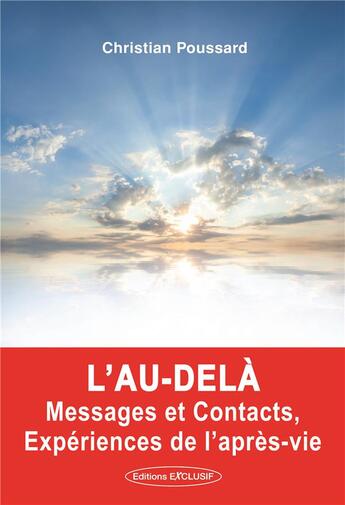 Couverture du livre « L'au-delà, messages et contacts, expérience de l'après vie » de Christian Poussard aux éditions Exclusif