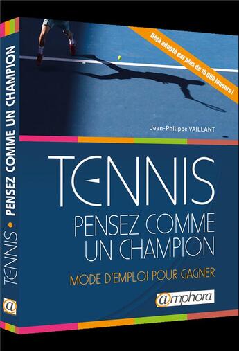 Couverture du livre « Tennis ; pensez comme un champion ; mode d'emploi pour gagner » de Vaillant J-P. aux éditions Amphora