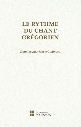 Couverture du livre « Le rythme du chant grégorien » de Jacques-Marie Guilmard aux éditions Solesmes