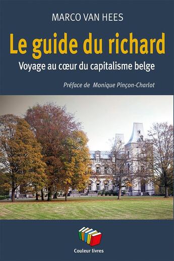 Couverture du livre « Le guide du richard : Voyage au coeur du capitalisme belge » de Marco Van Hees aux éditions Couleur Livres