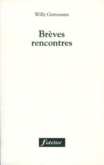 Couverture du livre « Brèves rencontres » de Willy Gettemans aux éditions Fidelite