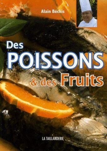 Couverture du livre « Des poissons & des fruits » de Bechis/Alain aux éditions La Taillanderie