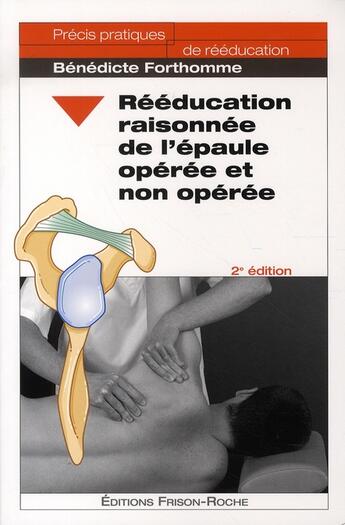 Couverture du livre « Reeducation raisonnee de l'epaule operee et non operee (2e édition) » de Benedicte Forthomme aux éditions Frison Roche