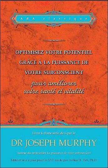 Couverture du livre « Optimisez votre potentiel grâce à la puissance de votre subconscient t.4 ; pour améliorer votre santé et vitalité » de Joseph Murphy aux éditions Ada