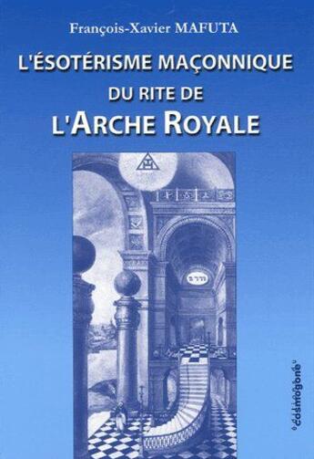 Couverture du livre « L'ésotérisme maçonnique du rite de l'arche royale » de Francois-Xavier Mafuta aux éditions Cosmogone