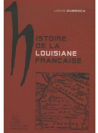 Couverture du livre « Histoire de la Louisiane française » de Louis Dubroca aux éditions Perseides