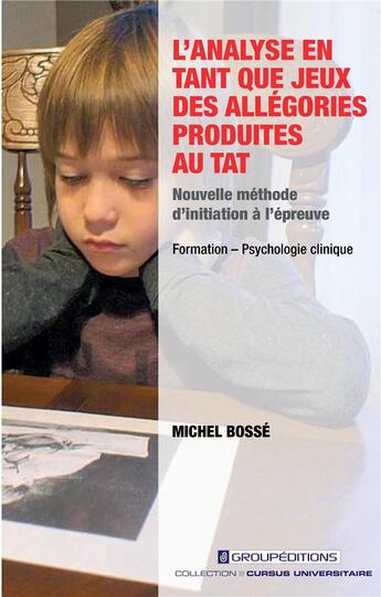 Couverture du livre « L'analyse en tant que jeux des allégories produites au TAT : nouvelle méthode d'initiation à l'épreuve » de Michel Bosse aux éditions Groupeditions