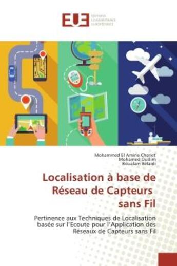 Couverture du livre « Localisation A base de Reseau de Capteurs sans Fil : Pertinence aux Techniques de Localisation basee sur l'ecoute pour l'Application des Reseaux de Capte » de Cheriet, , Mohammed aux éditions Editions Universitaires Europeennes