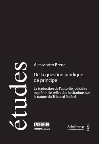 Couverture du livre « De la question juridique de principe ; la traduction de l'autorité judiciaire suprême; le reflet des hésitations sur la nature du Tribunal fédéral » de Alessandro Brenci aux éditions Schulthess