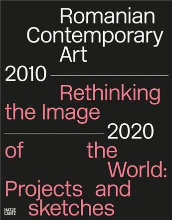 Couverture du livre « Romanian contemporary art 2010-2020 rethinking the image of the world projects and sketches » de Bojenoiu Adrian aux éditions Hatje Cantz