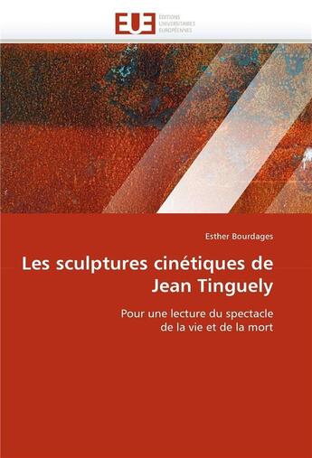 Couverture du livre « Les sculptures cinetiques de jean tinguely » de Bourdages Esther aux éditions Editions Universitaires Europeennes