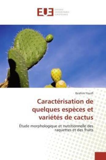 Couverture du livre « Caracterisation de quelques especes et varietes de cactus - etude morphologique et nutritionnelle de » de Yousfi Ibrahim aux éditions Editions Universitaires Europeennes