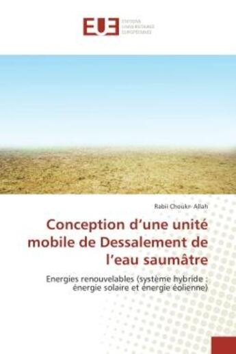 Couverture du livre « Conception d'une unite mobile de dessalement de l'eau saumatre - energies renouvelables (systeme hyb » de Allah Rabii aux éditions Editions Universitaires Europeennes