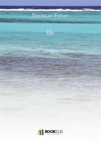 Couverture du livre « Ille ; rivages » de Nicolas Estay aux éditions Bookelis