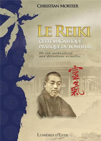 Couverture du livre « Le reiki, cette magnifique pratique du bonheur ; de son authenticité aux déviations actuelles » de Christian Mortier aux éditions Bookelis