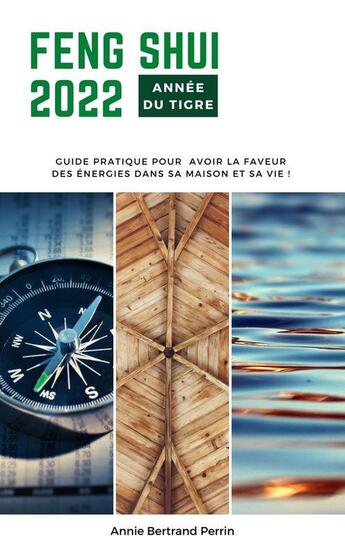 Couverture du livre « Feng shui 2022 : année du tigre ; guide pratique pour avoir la faveur des énergies dans sa maison et sa vie ! » de Annie Bertrand Perrin aux éditions Librinova