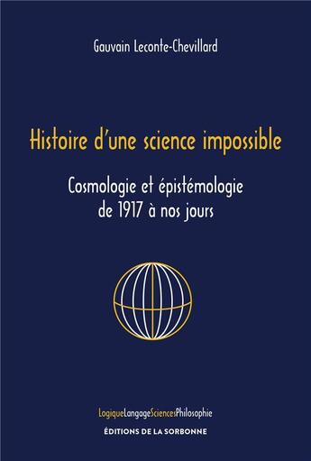 Couverture du livre « Histoire d'une science impossible - cosmologie et epistemologie de 1917 a nos jours » de Leconte-Chevillard G aux éditions Editions De La Sorbonne