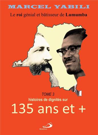 Couverture du livre « Le roi de Lumumba t.3 : histoires de dignités sur 135 ans et + » de Marcel Yabili aux éditions Bookelis