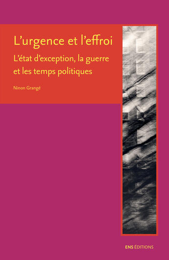 Couverture du livre « L' Urgence et l'effroi : L'état d'exception, la guerre et les temps politiques » de Ninon Grange aux éditions Ens Editions