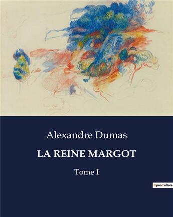 Couverture du livre « LA REINE MARGOT : Tome I » de Alexandre Dumas aux éditions Culturea