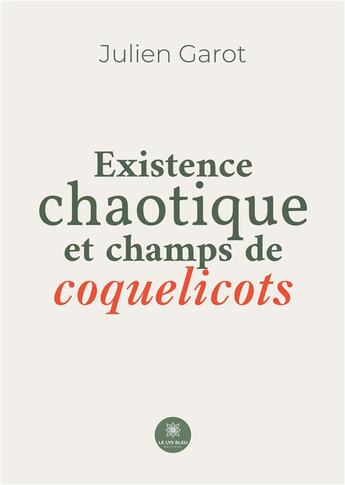 Couverture du livre « Existence chaotique et champs de coquelicots » de Garot Julien aux éditions Le Lys Bleu