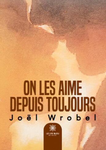 Couverture du livre « On les aime depuis toujours » de Joel Wrobel aux éditions Le Lys Bleu