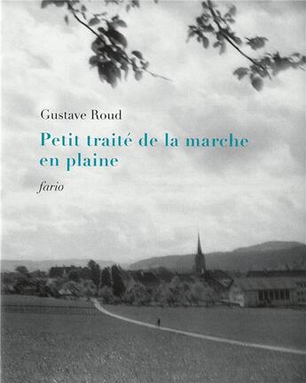 Couverture du livre « Petit traite de la marche en plaine - suivi de lettres, dialogues et morceaux » de Gustave Roud aux éditions Fario