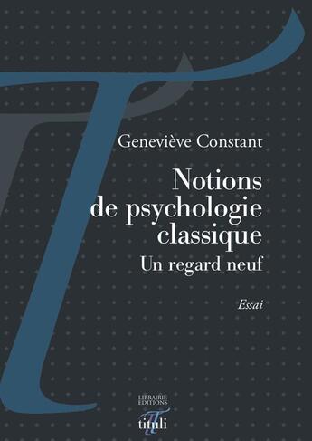 Couverture du livre « Notions de psychologie classique ; un regard neuf » de Genevieve Constant aux éditions Tituli