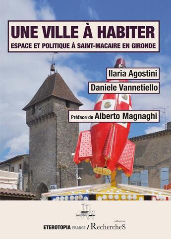 Couverture du livre « Une ville a habiter - espace et politique a saint-macaire en gironde » de Agostini/Vannetiello aux éditions Eterotopia