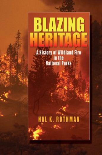 Couverture du livre « Blazing heritage: a history of wildland fire in the national parks » de Rothman Hal K aux éditions Editions Racine