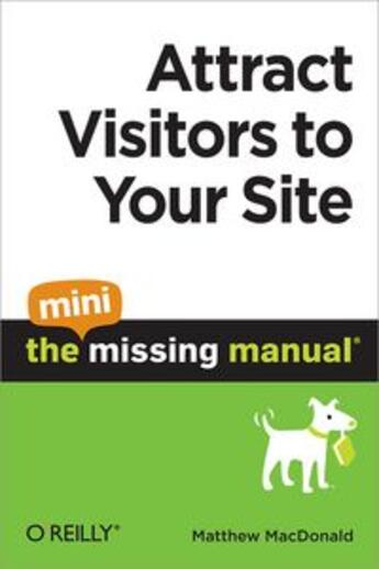 Couverture du livre « Attract visitors to your site ; the mini missing manual » de Macdonald Matthew aux éditions O Reilly