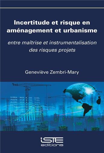 Couverture du livre « Incertitude et risque en aménagement et urbanisme ; entre maîtrise et instrumentalisation des risques projets » de Genevieve Zembri-Mary aux éditions Iste