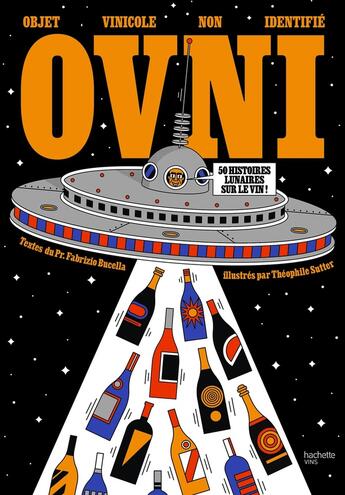 Couverture du livre « OVNI Objet viticole non identifié : 50 histoires lunaires sur le vin ! » de Théophile Sutter et Fabrizio Buccella aux éditions Hachette Pratique